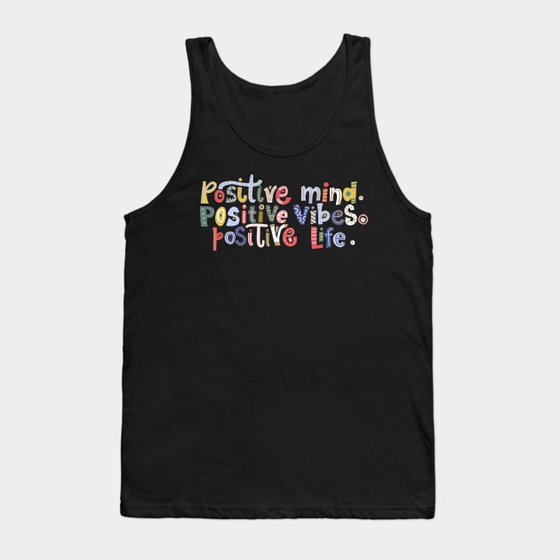 Positive Mind, Positive Vibes, Positive Life Tank Top by DragonTees